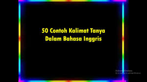 Setelah membaca pengertian, fungsi dan contoh imperative sentences, apakah kamu bisa. 50 Contoh Kalimat Tanya Dalam Bahasa Inggris Belajarbahasainggris Bahasainggris Learnindonesian Youtube