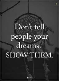 Quotes Don T Tell People Your Dreams Show Them Positive Quotes Inspirational Quotes Positive Words