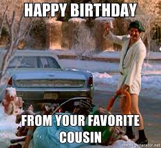 Male Happy Birthday Cousin Images For Him Happy Birthday From Your Favorite Cousin Cousin Eddie Funny Happy Birthday Meme Happy Birthday Quotes Funny Funny Birthday Meme