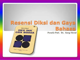 • penggunaan kata konotasi dan denotasi secara cermat. Resensi Diksi Dan Gaya Bahasa