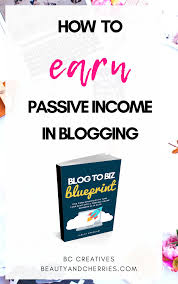 Learn The Different Income Streams For Bloggers And How To Create Automated Systems To Make Passive Income From Your Blog Checkout The Blog To Biz Blueprint An