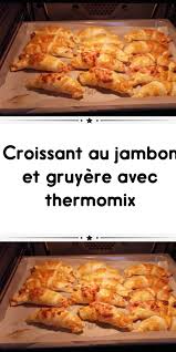 Croissant Au Jambon Et Gruyere Avec Thermomix Recettes De Cuisine Croissant Au Jambon Recette Cuisine Minceur