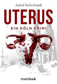 Amazon.com: Uterus: Köln Krimi (Kommissar Birkholz 1) (German Edition)  eBook : Schwikardi, Astrid: Kindle Store