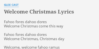 Welcome all whos far and near. Welcome Christmas Lyrics By Glee Cast Fahoo Fores Dahoo Dores