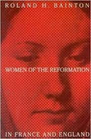 Women of the Reformation in France and England by Roland H. Bainton