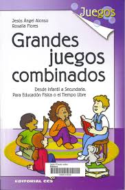 Grandes Juegos Combinados Desde Infantil A Secundaria Para Educacion Fisica O El Tiempo Libre Jesus Angel Alonso Alo Educacion Fisica Educacion Secundaria