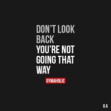 Don T Look Back You Re Not Going That Way Fitness Motivation Quotes Inspirational Quotes Motivation Inspirational Quotes