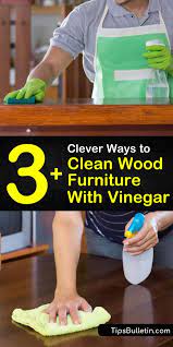 3 Clever Ways To Clean Wood Furniture With Vinegar Cleaning Wood Furniture Cleaning Wood Wood Furniture Cleaner
