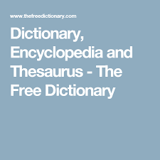 Dictionary Encyclopedia And Thesaurus The Free Dictionary Free Dictionary Dictionary Dictionary Words