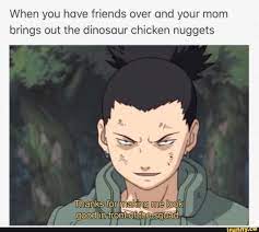 When You Have Friends Over And Your Mom Brings Out The Dinosaur Chicken Nuggets Good In Front Of The Squad Anime Memes Funny Funny Naruto Memes Anime Funny