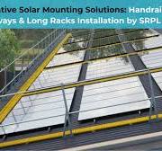 Innovative Solar Mounting Solutions: Handrails, FRP Walkways & Long Racks  Installation by SRPL Group