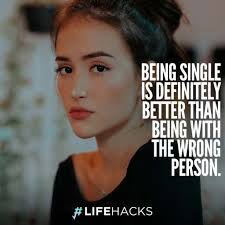 It is a word that describes a person who is strong enough to live and enjoy life without depending on others. 30 Being Single Quotes That Will Make You Re Think Relationships