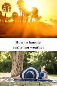 Como Manejar El Clima Realmente Caluroso Como Manejar El Clima Realmente Caluroso Estas En El Lugar Corre Hot Weather Cold Weather Outfits Winter Weather Art
