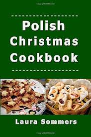 Christmas food ideas for dinner christmas eve games christmas eve pictures christmas eve dinner christmas recipes xmas polish christmas gastronomia gourmet. Polish Christmas Cookbook Recipes For The Holiday Season Christmas Around The World Sommers Laura 9781983146664 Amazon Com Books