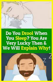 Drool When You Sleep You Are Very Lucky And We Re Gonna Explain Why When You Sleep Explain Why Lack Of Energy