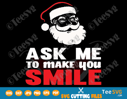 Maybe you would like to learn more about one of these? Ask Me To Make You Smile Svg Funny Santa Claus Svg For Shirts Fun Christmas Svg Smiles Memes Png Teesvg Etsy Pinterest
