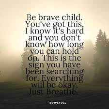 Everything Will Be Okay You May Feel Like You Have Lost Your Strength Your Fight But This Beautiful Soul Is The Inspirational Quotes Just Breathe Its Okay