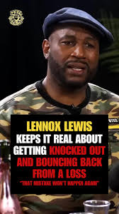 "He had one good combo, and it got through." Lennox Lewis keeps it real  about the feeling of getting knocked out, learning from it, and coming back  stronger. No excuses—just lessons and legacy