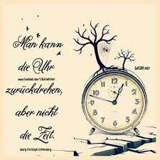 Man Kann Die Uhr Zuruckdrehen Aber Nicht Die Zeit Nachdenkliche Spruche Coole Spruche Spruche Zitate