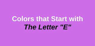 Check spelling or type a new query. Unique Color Names That Start With Letter E