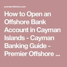 Any bank or trust company wanting to set up an offshore banking account in the caymans first needs to incorporate, either within the jurisdiction or abroad. How To Open An Offshore Bank Account In Cayman Islands Cayman Banking Guide Premier Offshore Company Services Offshorebanki Offshore Bank Banking Offshore