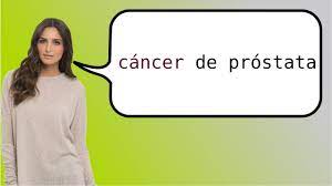 El cáncer de mama avanzado (metastásico) es el cáncer que se ha extendido más allá de la mama. How To Say Prostate Cancer In Spanish Youtube