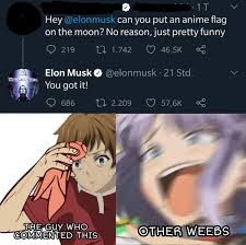 Referenced by the first tweet. Hey Elonmusk Can You Put An Anime Flag On The Moon No Reason Just Pretty Funny Ifunny