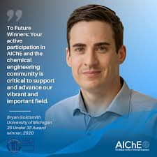 Bryan Goldsmith is one of more than 100 early-career professionals  recognized through AIChE's 35 Under 35 Awards for their leadership and  impact in chemical engineering. Catch up with past awardees and learn