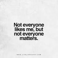 No Everyone Likes Me Matter Quotes Dont Like Me Quotes Don T Care Quotes