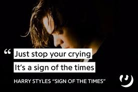 Just Stop Your Crying It S A Sign Of The Times Lyrics Https Genius Com Harry Styles Sign Of The Times Lyrics One Direction Lyrics Style Lyrics Words