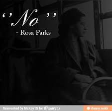 Explore the best of rosa parks quotes, as voted by our community. No Rosa Parks No Seems Like Such A Meaningless Phrase Until You Add Rosa Parks Afterwards Then Rosa Parks Best Funny Pictures Inspirational Quotes