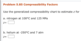 Solved Problem 5 85 Compressibility Factors Use The Gener