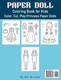 Maybe you would like to learn more about one of these? Paper Doll Color Cut Play Princess Dress Up Coloring Book For Kids Princess Paper Dolls Princess Paper Doll Coloring Book Art In Wonderland 9798684567438 Amazon Com Books
