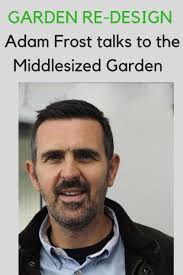 Adam Frost S Top Tips For Your Garden Redesign The Middle Sized Garden Gardening Blog