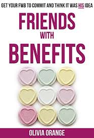 Fwb, means friends with benefits. Friends With Benefits Get Your Fwb To Commit And Think It Was His Idea Kindle Edition By Orange Olivia Health Fitness Dieting Kindle Ebooks Amazon Com