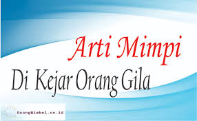 Nama orang, nama binatang, nama benda sama dengan buku tafsir mimpi, karena itulah kami menggunakann nya sebagai simbol saja. Arti Mimpi Dikejar Orang Gila Apakah Bertanda Baik Atau Buruk