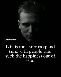 Life is to short make sure you spend it with the right people