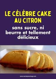 Le Celebre Cake Au Citron Sans Sucre Ni Beurre Et Tellement Delicieux Recettes De Cuisine Recette Recette Sans Sucre