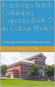Read about kamloops in wikipedia Kamloops British Columbia Canada Book 2 In Colour Photos Saving Our History One Photo At A Time Cruising Canada 16 Ebook Raue Barbara Amazon In Kindle Store