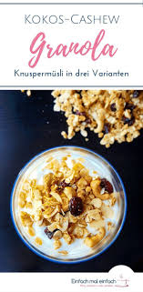 Kokos Cashew Granola In Drei Varianten Rezept Rezepte Lebensmittel Essen Essen
