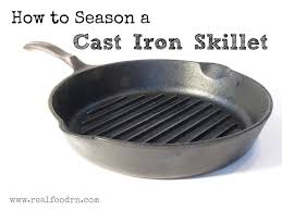 How To Season A Cast Iron Skillet Seasoning Cast Iron Real Food Recipes Cooking