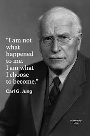 I am not what happened to me I am what I choose to become." Carl G. Jung  Philosophy Love