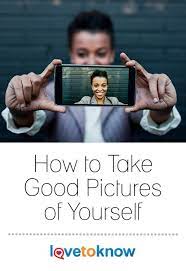 How To Take Good Pictures Of Yourself Lovetoknow Cool Pictures How To Take Pictures Of Yourself Pictures
