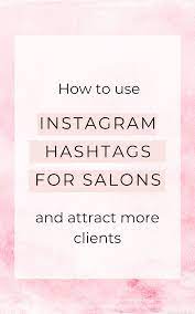 The Ultimate Guide To Instagram Hashtags For Salons Beauty Salon Marketing Hair Salon Marketing Salon Marketing