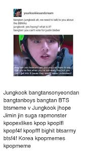 Look dude, it differs from person to person. Yourkookiesandcream Bangtan Jungkook Ah We Need To Talk To You About The Bbmas Jungkook Yes Hyung What Is It Bangtan You Can T Vote For Justin Bieber They Ask You How You Are