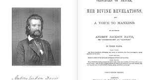 Good book for an introduction to andrew jackson davis a truely amazing clairvoyant who preceeded edgar cayce. Andrew Jackson Davis The Seer Of Poughkeepsie Madam Mayo