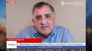 Mike Meyer, Chief Marketing Officer, Touchstone Communications, A DotCom  Magazine Interview
