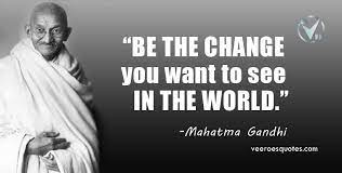 Discover mahatma gandhi famous and rare quotes. Be The Change You Want To See In The World Mahatma Gandhi