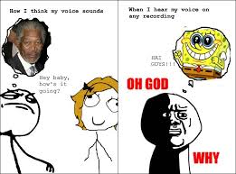 How I Think My Voice Sounds When I Hear My Voice On Any Recording Hai Guys Oh God Retarded Face Fuck Yea Oh God Why Rage Comics