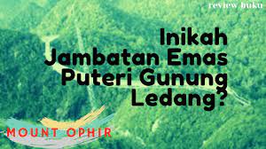 Gunung ledang, sebuah gunung yang terletak di sempadan daerah muar, johor dan melaka dan kini menjadi lokasi terkenal sebagai destinasi. Betulkah Jambatan Emas Puteri Gunung Ledang Yang Di Bina Sultan Melaka Ada Di Sini Malaysia Membaca Youtube